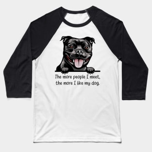 The more people I meet, the more I like my dog. Baseball T-Shirt